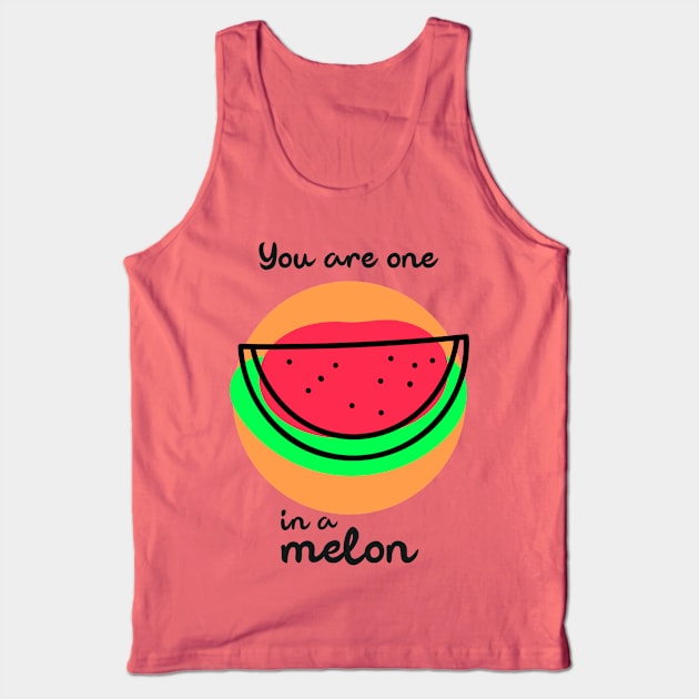 You are one in a melon Tank Top by Art Deck